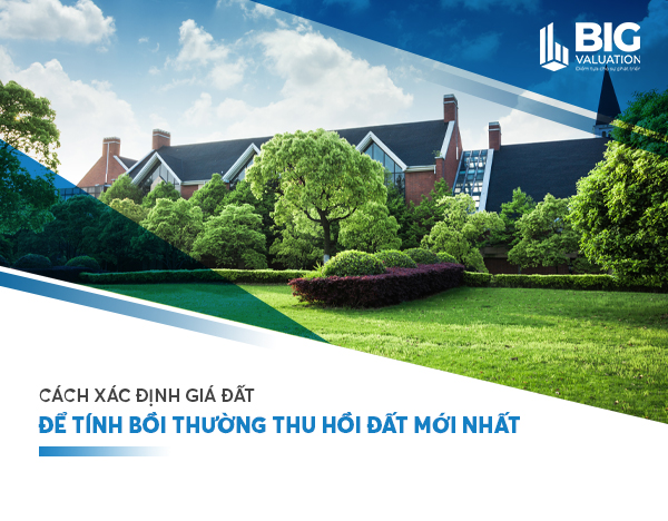 CÁCH XÁC ĐỊNH GIÁ ĐẤT ĐỂ TÍNH BỒI THƯỜNG THU HỒI ĐẤT MỚI NHẤT