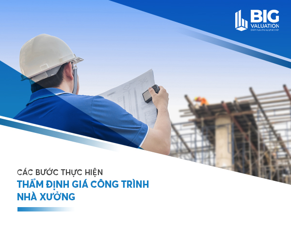 CÁC BƯỚC THỰC HIỆN THẨM ĐỊNH GIÁ CÔNG TRÌNH NHÀ XƯỞNG
