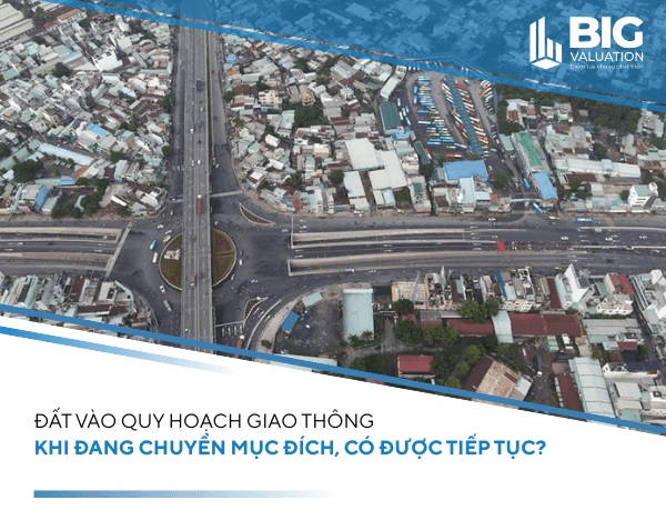 Đất vào quy hoạch giao thông khi đang chuyển mục đích, có được tiếp tục?